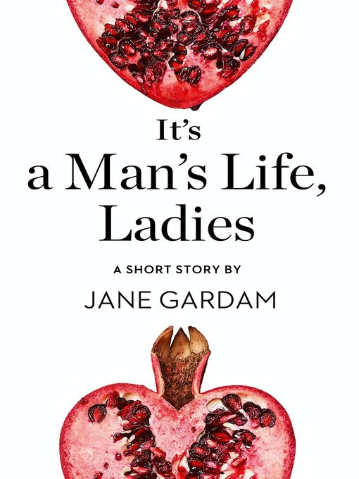 Title details for It's a Man's Life, Ladies by Jane Gardam - Wait list
